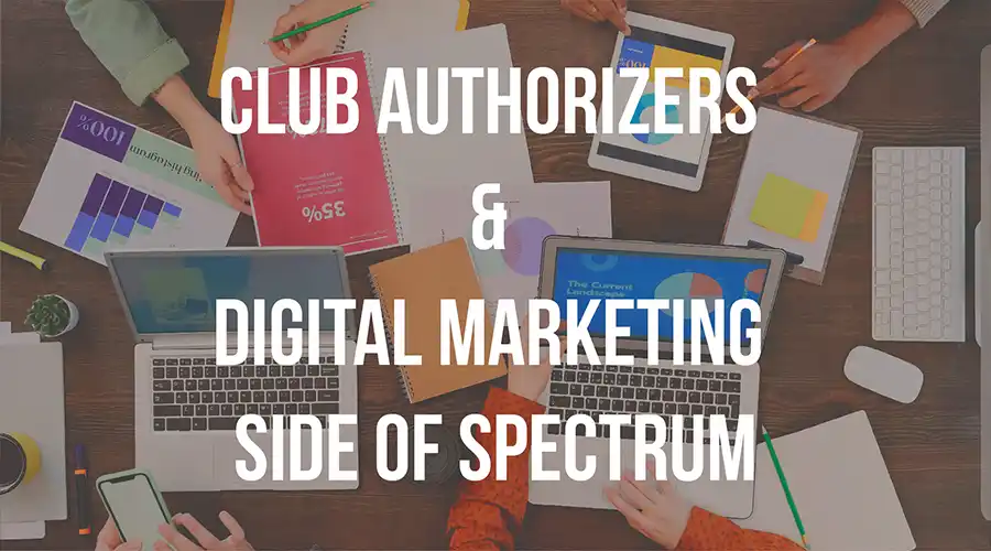 Club Authorizers & Digital Marketing side of spectrum