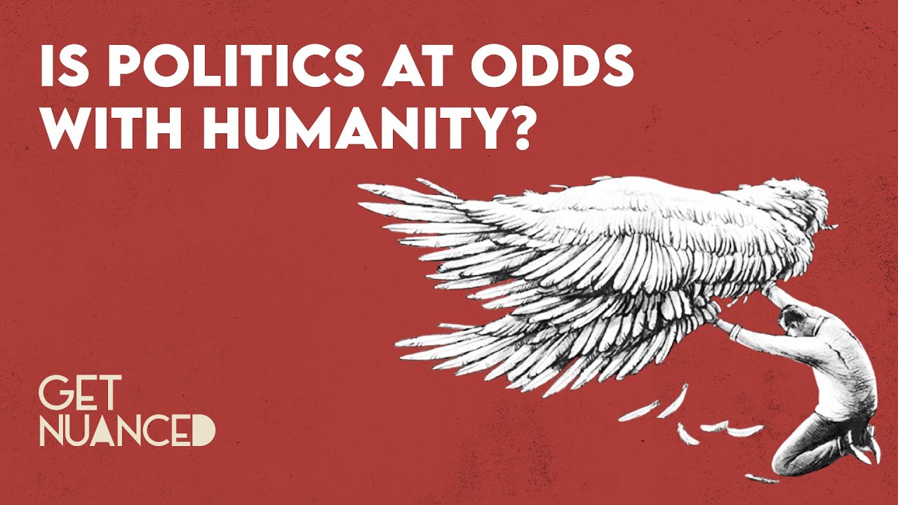 Is Politics at Odds with Humanity?